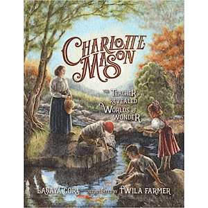 Charlotte Mason: The Teacher Who Revealed Worlds of Wonder