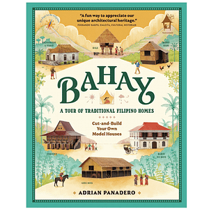 BAHAY: A Tour of Traditional Filipino Homes (Cut-and-Build Your Own Model Houses)